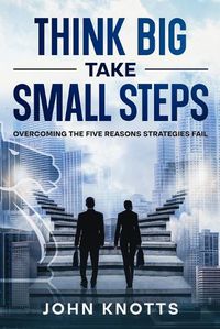 Cover image for Think Big Take Small Steps