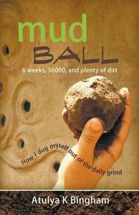 Cover image for Mud Ball - How I Dug Myself Out of the Daily Grind