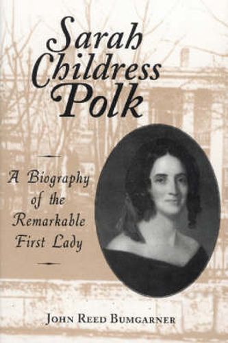 Cover image for Sarah Childress Polk: A Biography of the Remarkable First Lady