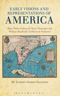 Cover image for Early Visions and Representations of America: Alvar Nunez Cabeza de Vaca's Naufragios and William Bradford's Of Plymouth Plantation