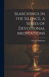 Cover image for Searchings in the Silence, a Series of Devotional Meditations