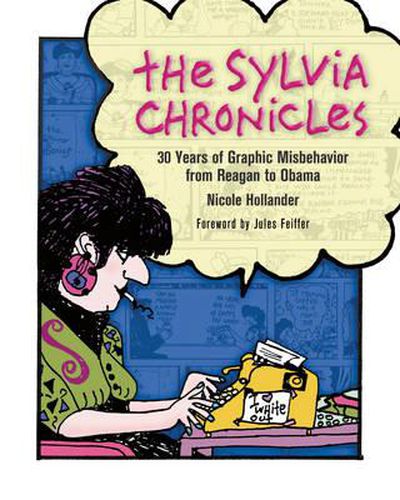 The Sylvia Chronicles: 30 Years of Graphic Misbehavior from Reagan to Obama