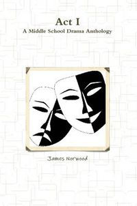 Cover image for Act I: A Middle School Drama Anthology