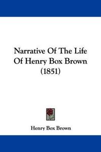 Cover image for Narrative Of The Life Of Henry Box Brown (1851)
