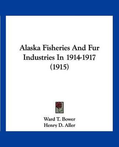 Cover image for Alaska Fisheries and Fur Industries in 1914-1917 (1915)