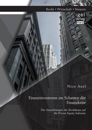 Cover image for Finanzinvestoren im Schatten der Finanzkrise: Die Auswirkungen der Kreditkrise auf die Private Equity Industrie