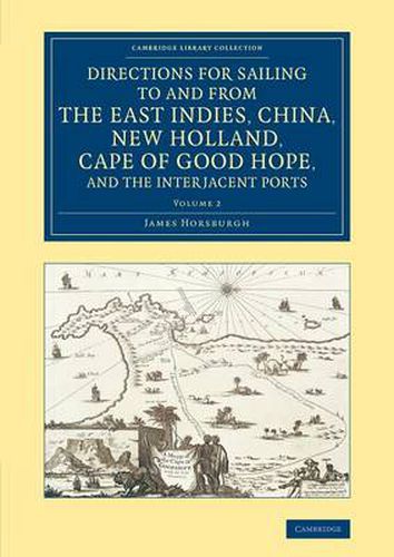 Cover image for Directions for Sailing to and from the East Indies, China, New Holland, Cape of Good Hope, and the Interjacent Ports: Compiled Chiefly from Original Journals at the East India House