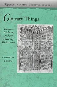 Cover image for Contrary Things: Exegesis, Dialectic, and the Poetics of Didacticism