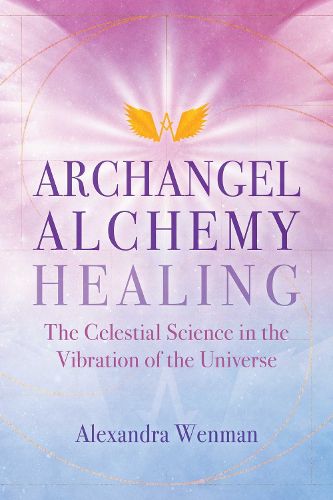 Cover image for Archangel Alchemy Healing: The Celestial Science in the Vibration of the Universe