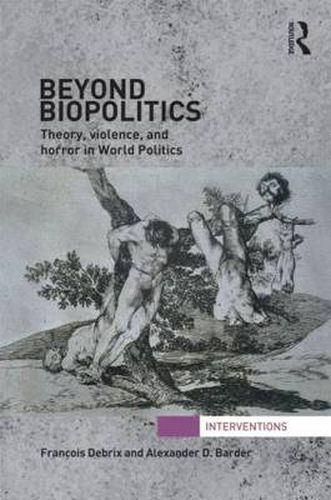 Cover image for Beyond Biopolitics: Theory, Violence, and Horror in World Politics