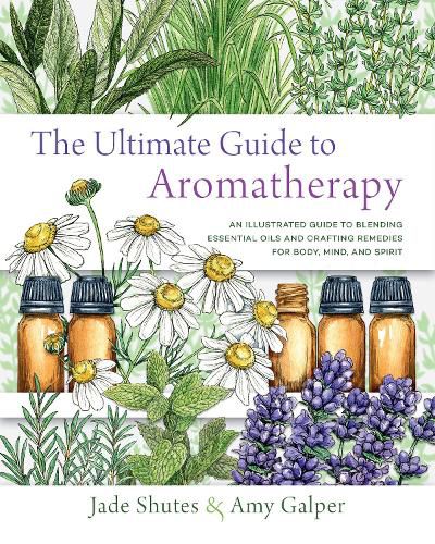 Cover image for The Ultimate Guide to Aromatherapy: An Illustrated guide to blending essential oils and crafting remedies for body, mind, and spirit