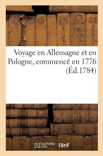 Cover image for Voyage En Allemagne Et En Pologne, Commence En 1776