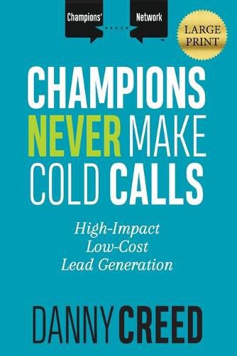 Cover image for Champions Never Make Cold Calls: High-Impact, Low-Cost Lead Generation