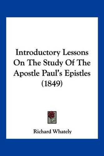 Cover image for Introductory Lessons on the Study of the Apostle Paul's Epistles (1849)