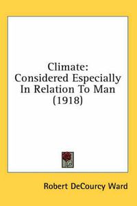 Cover image for Climate: Considered Especially in Relation to Man (1918)