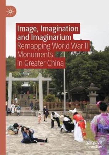 Cover image for Image, Imagination and Imaginarium: Remapping World War II Monuments in Greater China