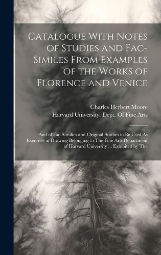 Cover image for Catalogue With Notes of Studies and Fac-Similes From Examples of the Works of Florence and Venice