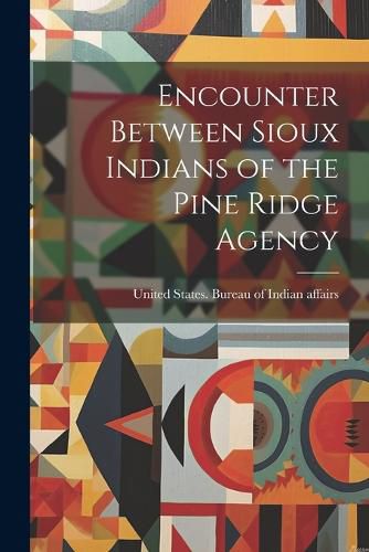 Cover image for Encounter Between Sioux Indians of the Pine Ridge Agency