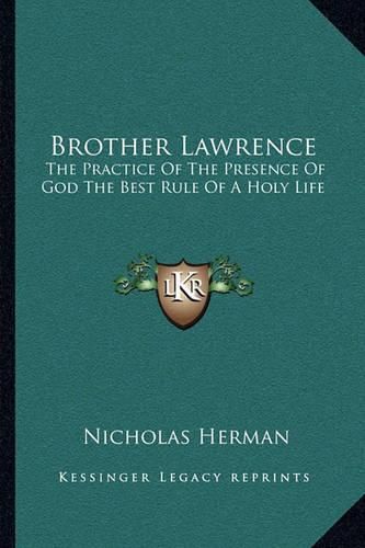 Brother Lawrence: The Practice of the Presence of God the Best Rule of a Holy Life