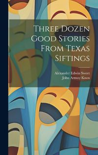 Cover image for Three Dozen Good Stories From Texas Siftings