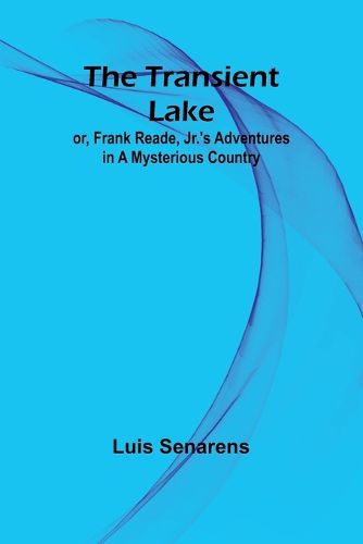 The Transient Lake; or, Frank Reade, Jr.'s Adventures in a Mysterious Country