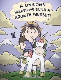 Cover image for A Unicorn Helped Me Build a Growth Mindset: A Cute Children Story To Help Kids Build Confidence, Perseverance, and Develop a Growth Mindset.