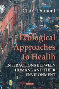 Cover image for Ecological Approaches to Health: Interactions Between Humans & their Environment