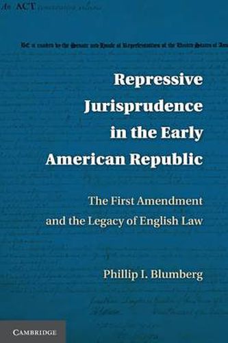 Cover image for Repressive Jurisprudence in the Early American Republic: The First Amendment and the Legacy of English Law