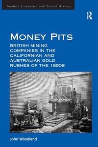 Cover image for Money Pits: British Mining Companies in the Californian and Australian Gold Rushes of the 1850s