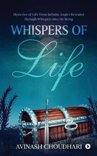 Cover image for Whispers of Life: Mysteries of Life from Infinite Angles Revealed Through Whispers Into My Being