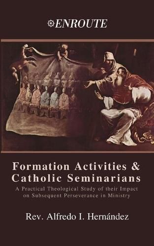 Cover image for Formation Activities and Catholic Seminarians: A Practical Theological Study of their Impact on Subsequent Perseverance in Ministry