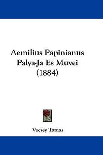 Cover image for Aemilius Papinianus Palya-Ja Es Muvei (1884)