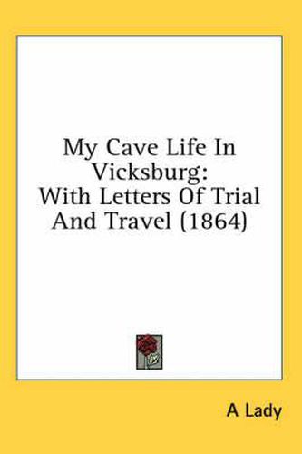 Cover image for My Cave Life in Vicksburg: With Letters of Trial and Travel (1864)