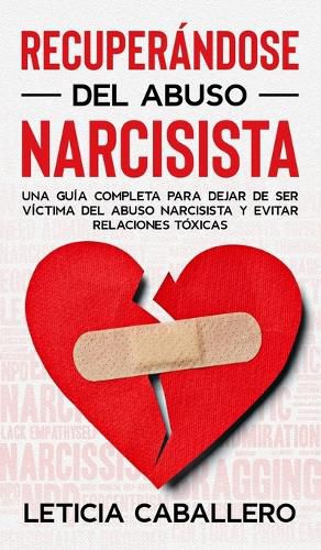 Cover image for Recuperandose del abuso narcisista: Una guia completa para dejar de ser victima del abuso narcisista y evitar relaciones toxicas