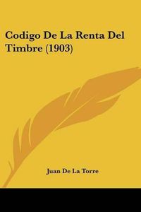 Cover image for Codigo de La Renta del Timbre (1903)