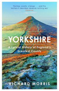 Cover image for Yorkshire: A lyrical history of England's greatest county