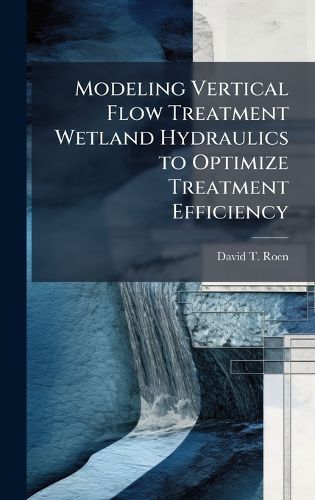 Cover image for Modeling Vertical Flow Treatment Wetland Hydraulics to Optimize Treatment Efficiency