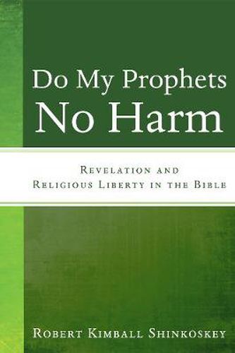 Do My Prophets No Harm: Revelation and Religious Liberty in the Bible