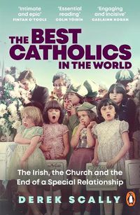 Cover image for The Best Catholics in the World: The Irish, the Church and the End of a Special Relationship