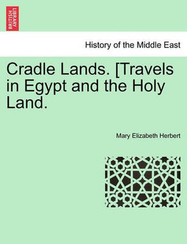 Cradle Lands. [travels in Egypt and the Holy Land.