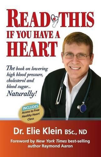 Cover image for Read This if you Have A Heart: The book on lowering high blood Pressure, cholesterol and blood sugar...Naturally!