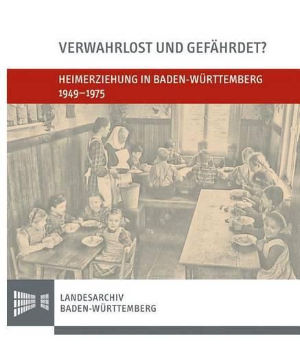 Cover image for Verwahrlost Und Gefahrdet?: Heimerziehung in Baden-Wurttemberg 1949-1975