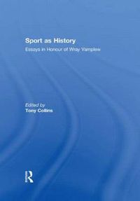 Cover image for Sport as History: Essays in Honour of Wray Vamplew