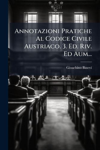 Cover image for Annotazioni Pratiche Al Codice Civile Austriaco. 3. Ed. Riv. Ed Aum...