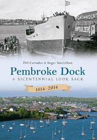 Cover image for Pembroke Dock 1814-2014: A Bicentennial Look Back