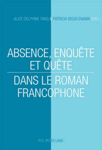 Cover image for Absence, Enquete Et Quete Dans Le Roman Francophone