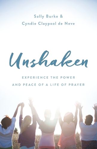 Cover image for Unshaken: Experience the Power and Peace of a Life of Prayer