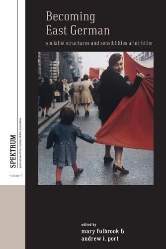Cover image for Becoming East German: Socialist Structures and Sensibilities after Hitler