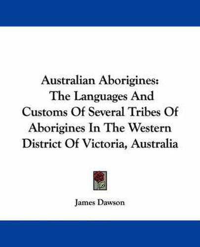 Cover image for Australian Aborigines: The Languages And Customs Of Several Tribes Of Aborigines In The Western District Of Victoria, Australia