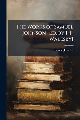 Cover image for The Works of Samuel Johnson [Ed. by F.P. Walesby]